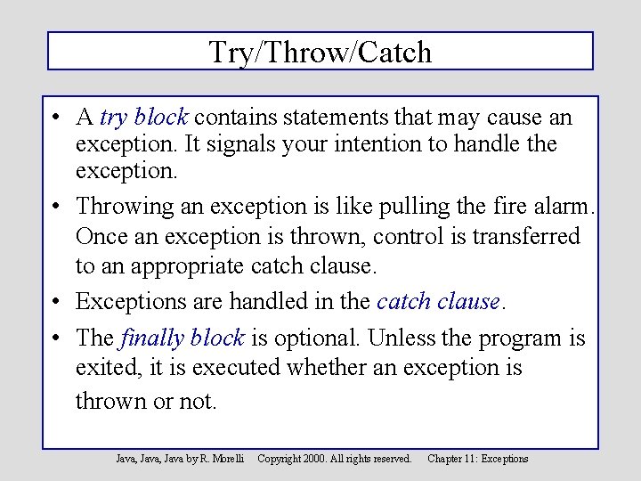 Try/Throw/Catch • A try block contains statements that may cause an exception. It signals