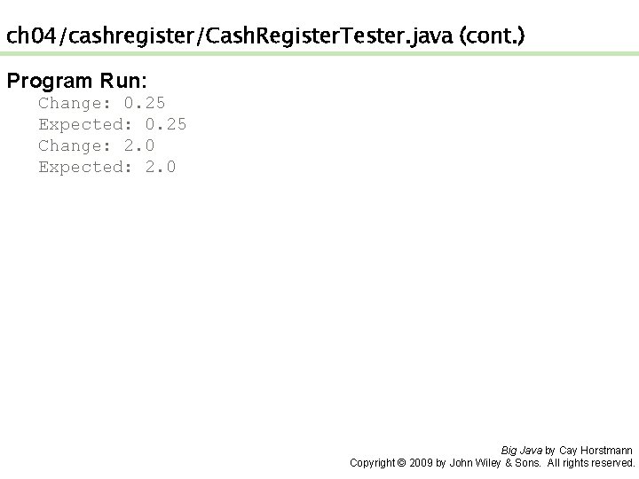 ch 04/cashregister/Cash. Register. Tester. java (cont. ) Program Run: Change: 0. 25 Expected: 0.