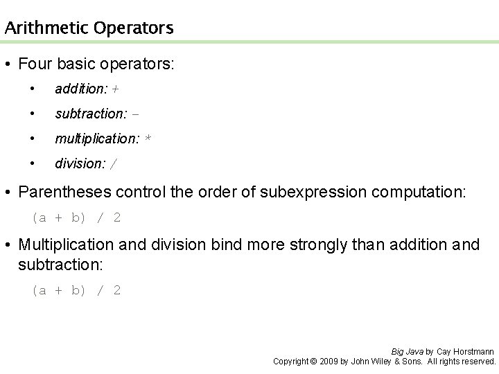 Arithmetic Operators • Four basic operators: • addition: + • subtraction: - • multiplication: