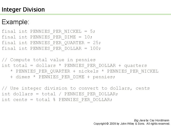 Integer Division Example: final int PENNIES_PER_NICKEL = 5; final int PENNIES_PER_DIME = 10; final
