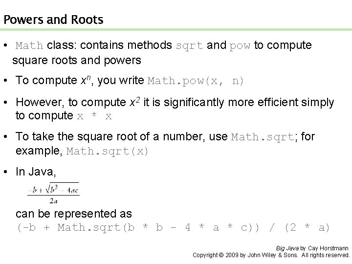 Powers and Roots • Math class: contains methods sqrt and pow to compute square