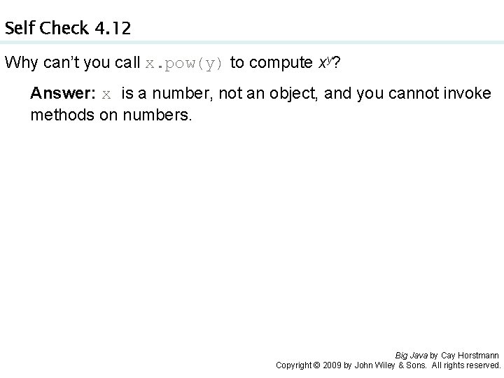 Self Check 4. 12 Why can’t you call x. pow(y) to compute xy? Answer: