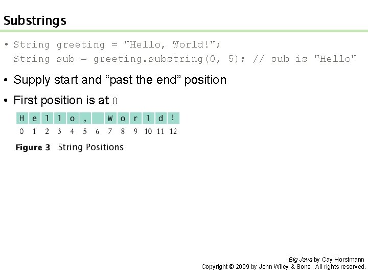 Substrings • String greeting = "Hello, World!"; String sub = greeting. substring(0, 5); //