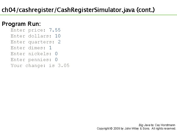 ch 04/cashregister/Cash. Register. Simulator. java (cont. ) Program Run: Enter price: 7. 55 Enter