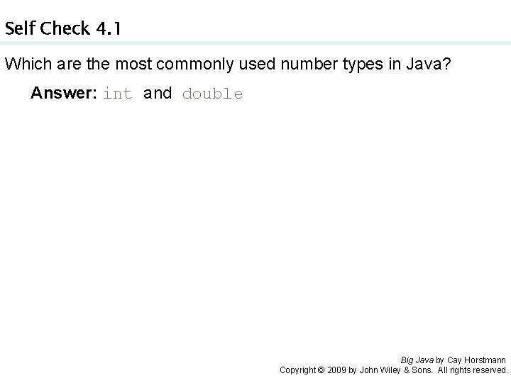 Self Check 4. 1 Which are the most commonly used number types in Java?