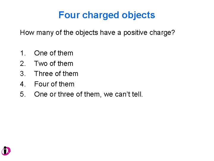 Four charged objects How many of the objects have a positive charge? 1. 2.