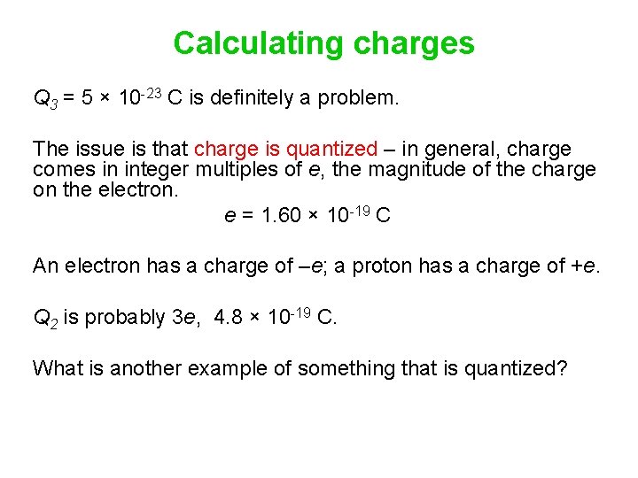 Calculating charges Q 3 = 5 × 10 -23 C is definitely a problem.