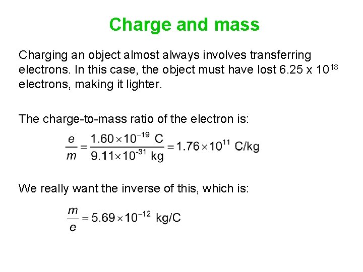 Charge and mass Charging an object almost always involves transferring electrons. In this case,