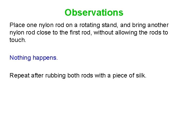 Observations Place one nylon rod on a rotating stand, and bring another nylon rod
