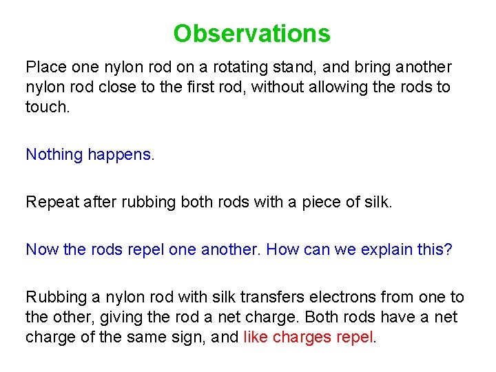 Observations Place one nylon rod on a rotating stand, and bring another nylon rod