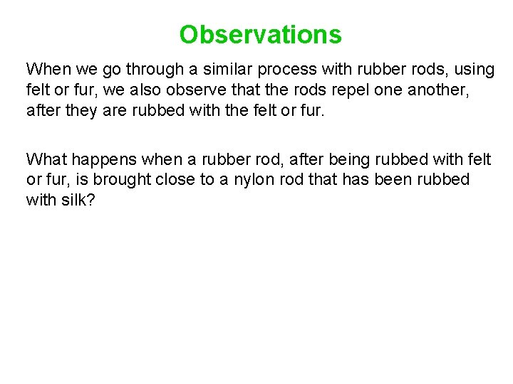 Observations When we go through a similar process with rubber rods, using felt or