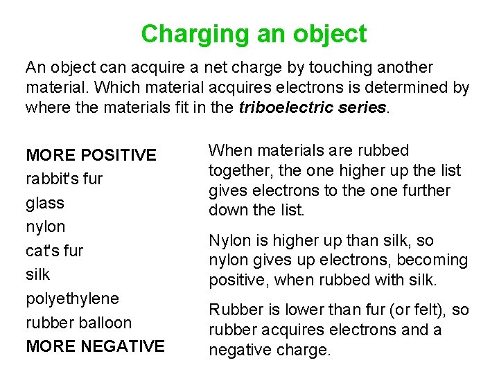 Charging an object An object can acquire a net charge by touching another material.