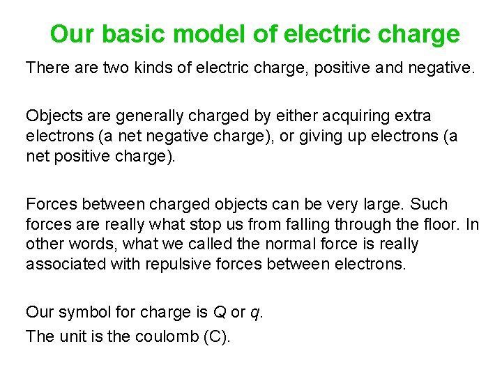Our basic model of electric charge There are two kinds of electric charge, positive