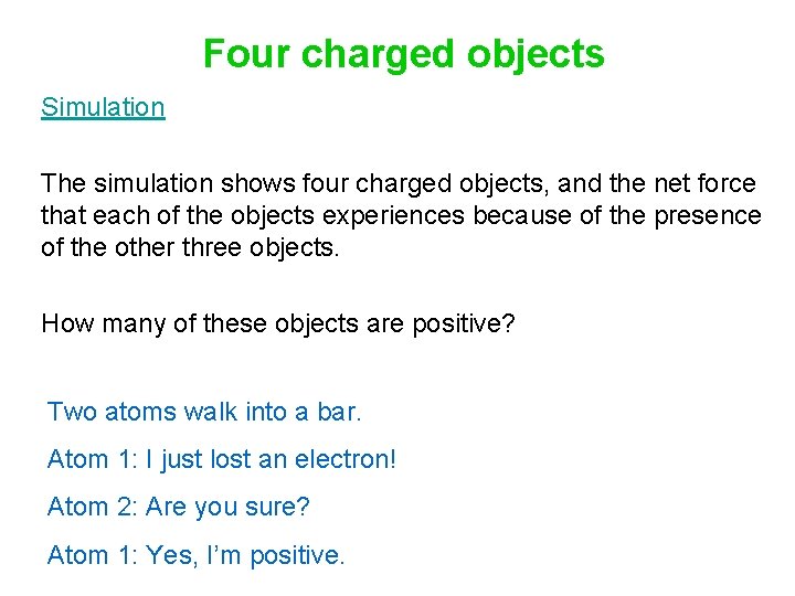 Four charged objects Simulation The simulation shows four charged objects, and the net force