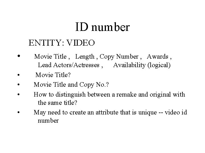 ID number ENTITY: VIDEO • • • Movie Title , Length , Copy Number