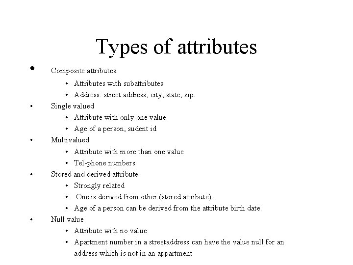 Types of attributes • • • Composite attributes • Attributes with subattributes • Address: