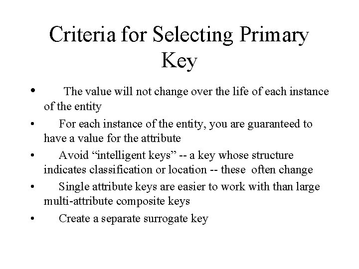 Criteria for Selecting Primary Key • • • The value will not change over
