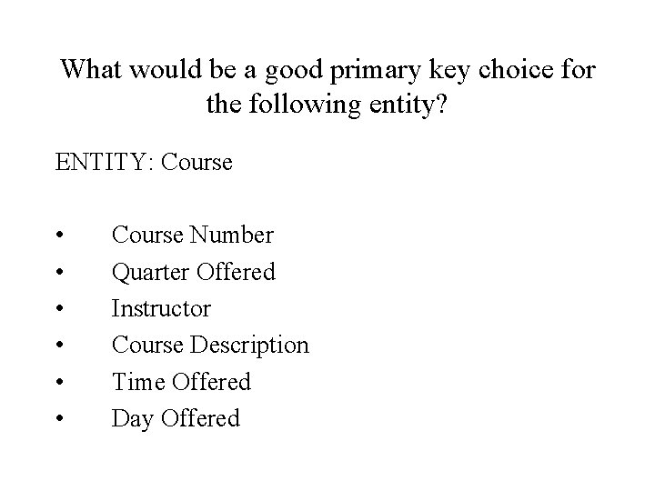 What would be a good primary key choice for the following entity? ENTITY: Course