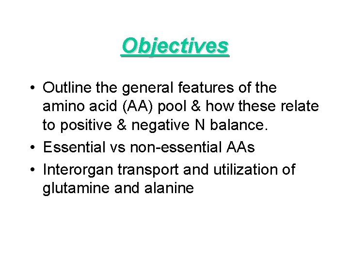 Objectives • Outline the general features of the amino acid (AA) pool & how