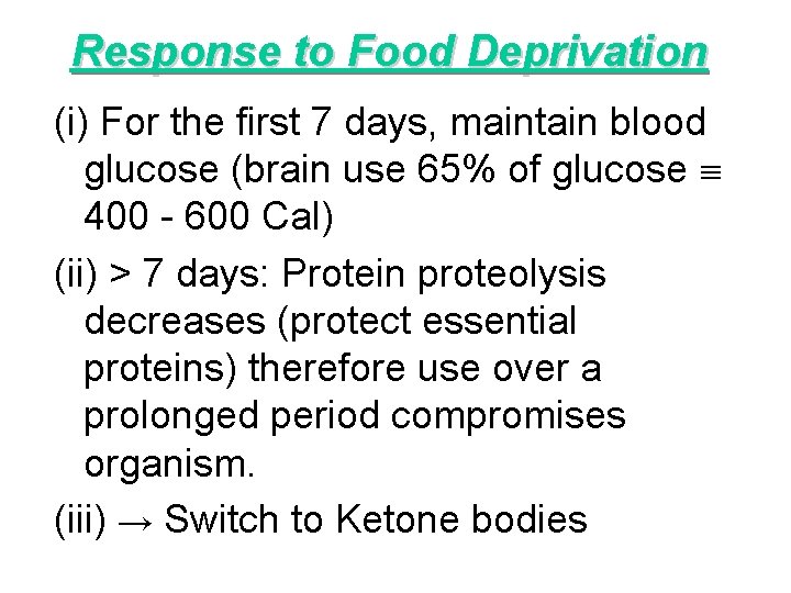 Response to Food Deprivation (i) For the first 7 days, maintain blood glucose (brain