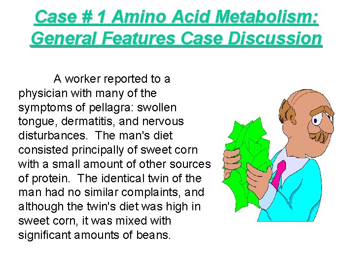 Case # 1 Amino Acid Metabolism: General Features Case Discussion A worker reported to