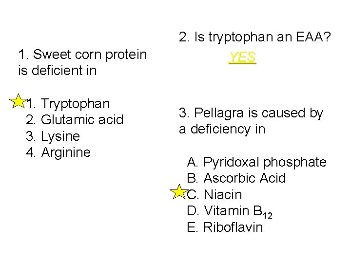 1. Sweet corn protein is deficient in 1. Tryptophan 2. Glutamic acid 3. Lysine