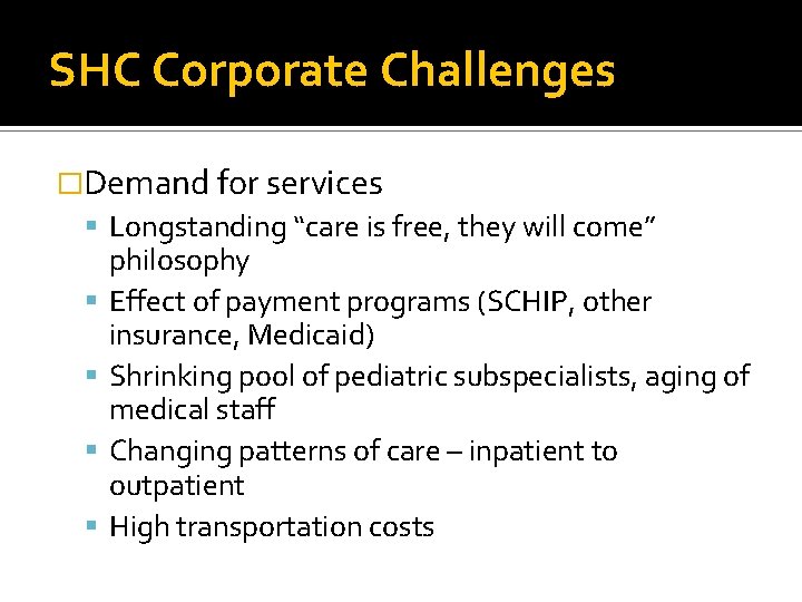 SHC Corporate Challenges �Demand for services Longstanding “care is free, they will come” philosophy