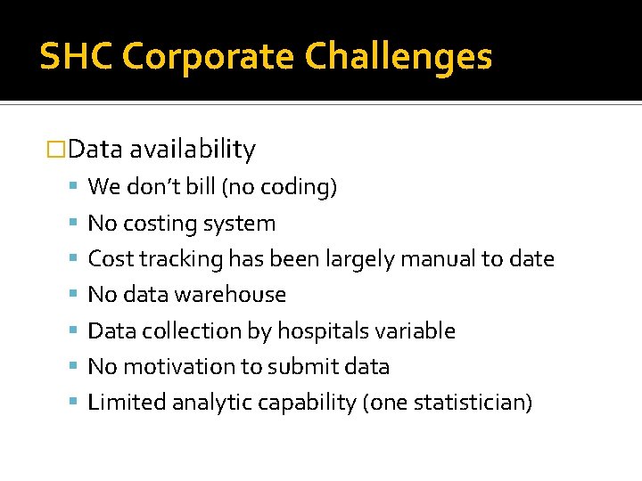 SHC Corporate Challenges �Data availability We don’t bill (no coding) No costing system Cost