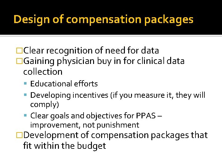 Design of compensation packages �Clear recognition of need for data �Gaining physician buy in