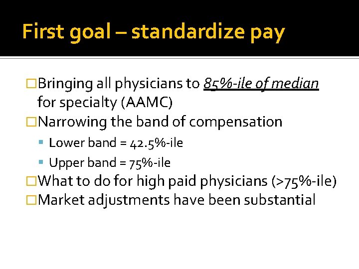 First goal – standardize pay �Bringing all physicians to 85%-ile of median for specialty