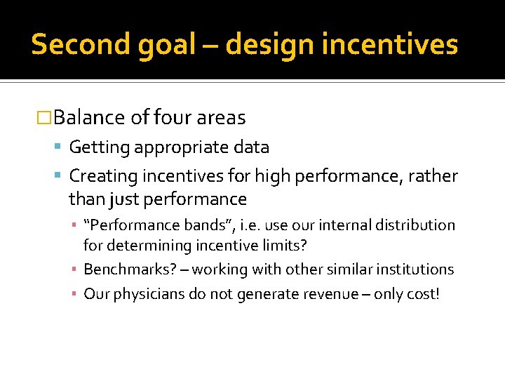 Second goal – design incentives �Balance of four areas Getting appropriate data Creating incentives