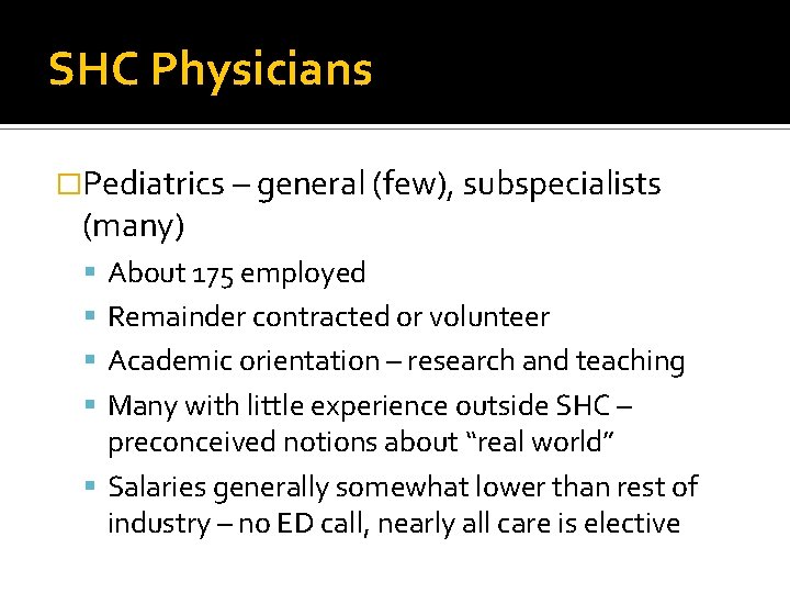 SHC Physicians �Pediatrics – general (few), subspecialists (many) About 175 employed Remainder contracted or