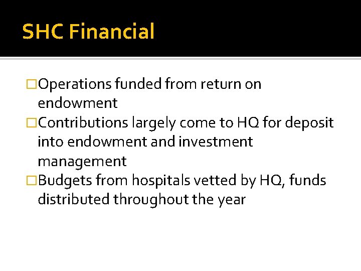 SHC Financial �Operations funded from return on endowment �Contributions largely come to HQ for