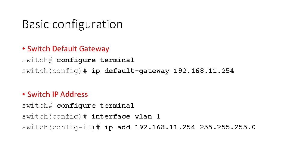 Basic configuration • Switch Default Gateway switch# configure terminal switch(config)# ip default-gateway 192. 168.