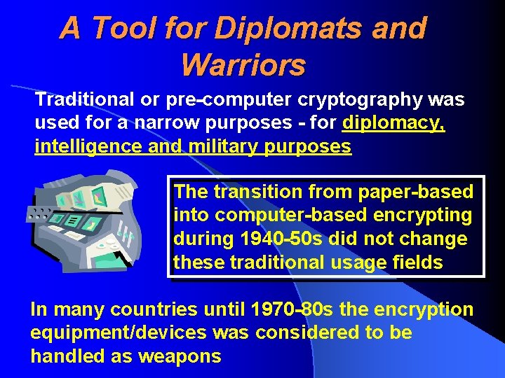 A Tool for Diplomats and Warriors Traditional or pre-computer cryptography was used for a