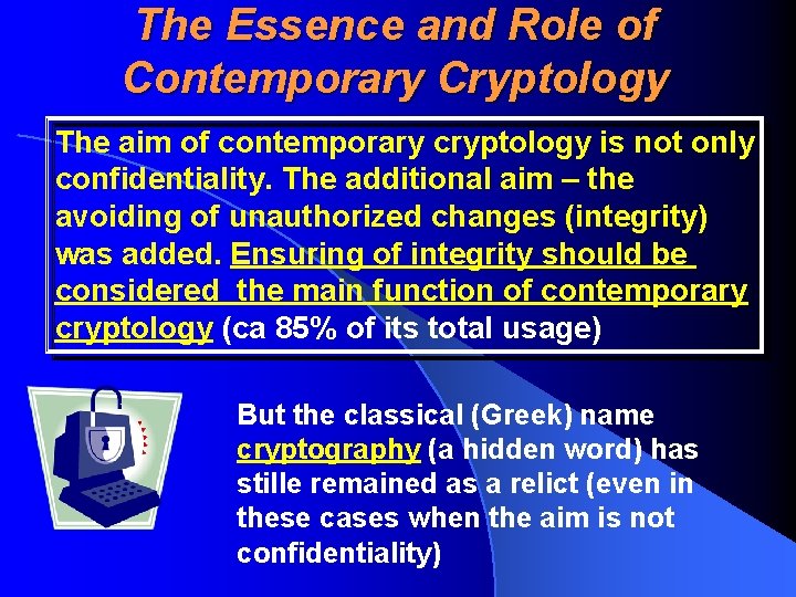 The Essence and Role of Contemporary Cryptology The aim of contemporary cryptology is not