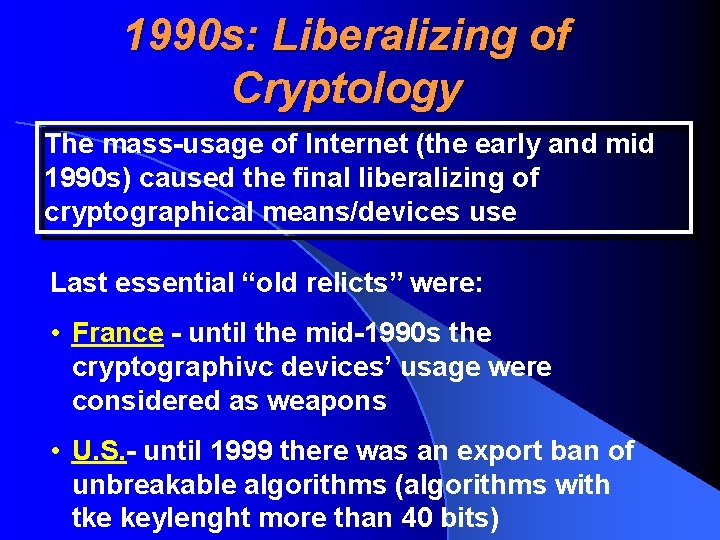 1990 s: Liberalizing of Cryptology The mass-usage of Internet (the early and mid 1990