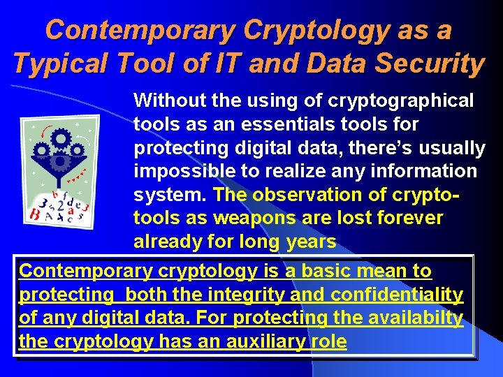 Contemporary Cryptology as a Typical Tool of IT and Data Security Without the using