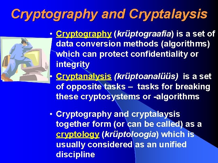 Cryptography and Cryptalaysis • Cryptography (krüptograafia) is a set of data conversion methods (algorithms)