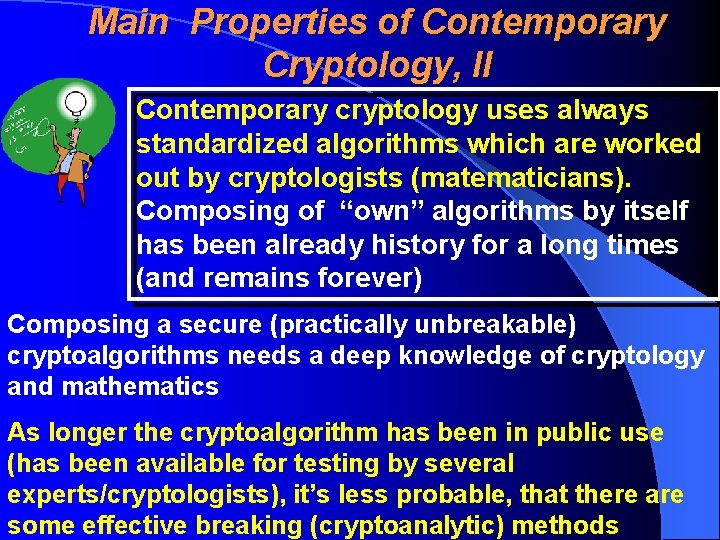 Main Properties of Contemporary Cryptology, II Contemporary cryptology uses always standardized algorithms which are