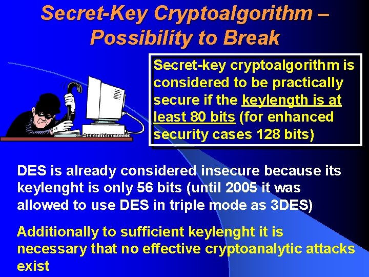 Secret-Key Cryptoalgorithm – Possibility to Break Secret-key cryptoalgorithm is considered to be practically secure