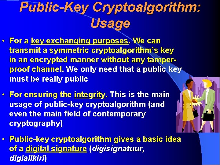 Public-Key Cryptoalgorithm: Usage • For a key exchanging purposes. We can transmit a