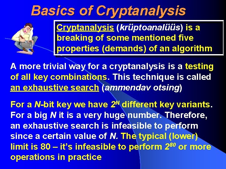 Basics of Cryptanalysis (krüptoanalüüs) is a breaking of some mentioned five properties (demands) of