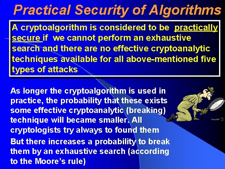 Practical Security of Algorithms A cryptoalgorithm is considered to be practically secure if we