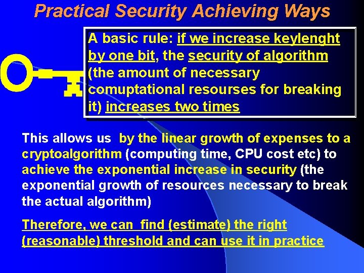 Practical Security Achieving Ways A basic rule: if we increase keylenght by one bit,