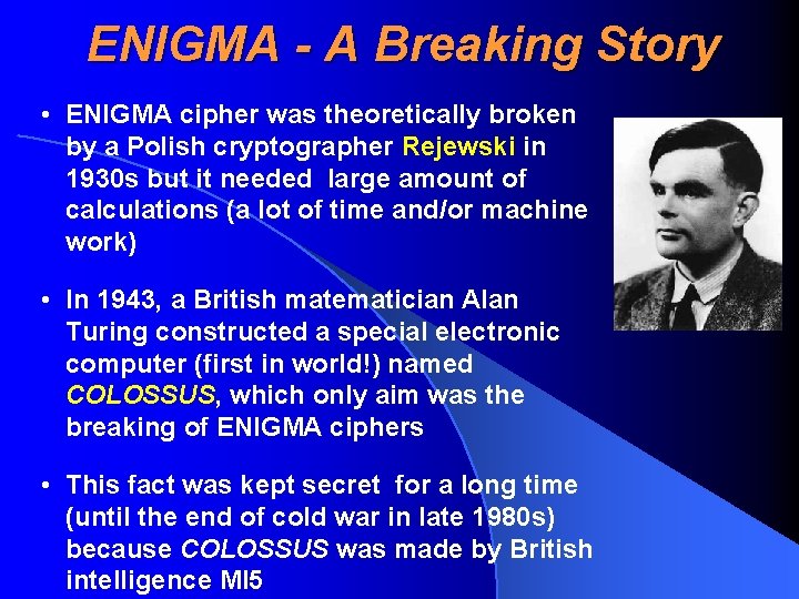 ENIGMA - A Breaking Story • ENIGMA cipher was theoretically broken by a Polish