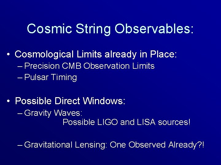 Cosmic String Observables: • Cosmological Limits already in Place: – Precision CMB Observation Limits