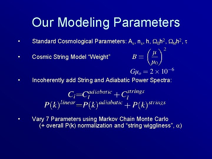 Our Modeling Parameters • Standard Cosmological Parameters: As, ns, h, WBh 2, WMh 2,