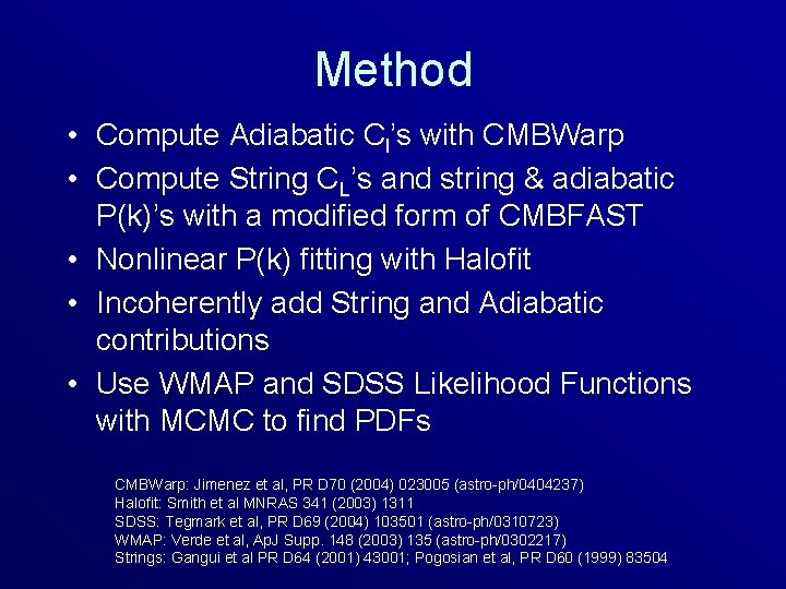 Method • Compute Adiabatic Cl’s with CMBWarp • Compute String CL’s and string &