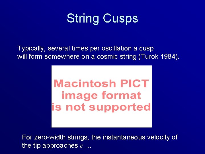 String Cusps Typically, several times per oscillation a cusp will form somewhere on a